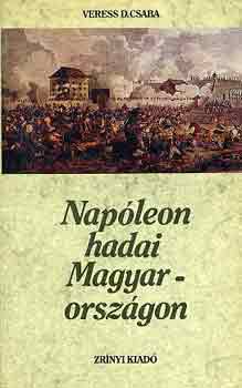 Veress D. Csaba - Napleon hadai Magyarorszgon