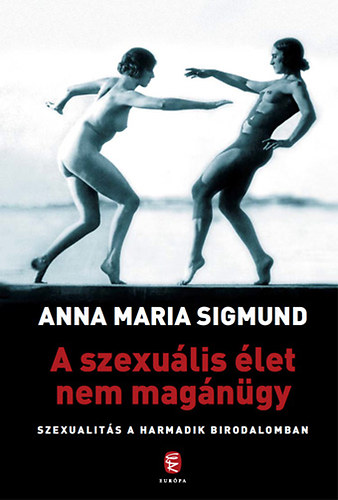 Anna Maria Sigmund - A szexulis let nem magngy - Szexualits a Harmadik Birodalomban