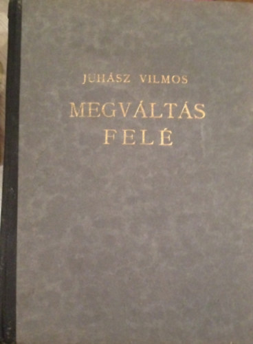 Juhsz Vilmos - Megvlts fel (j vallstrtnet)
