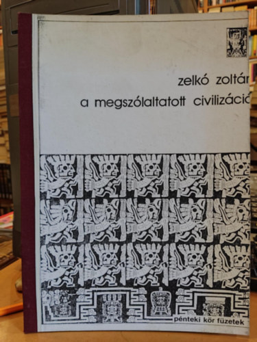 Zelk� Zolt�n - A megsz�laltatott civiliz�ci�