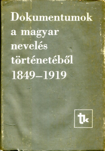 Kte Sndor-Ravasz J.  (szerk.) - Dokumentumok a magyar nevels trtnetbl 1849-1919