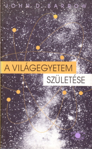 John D. Barrow - A vil�gegyetem sz�let�se