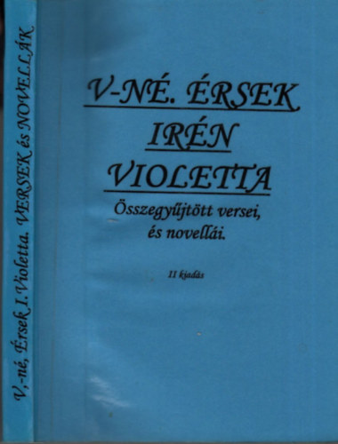 V-n. rsek Irn Violetta sszegyjttt versei, s novelli (II.kiads)
