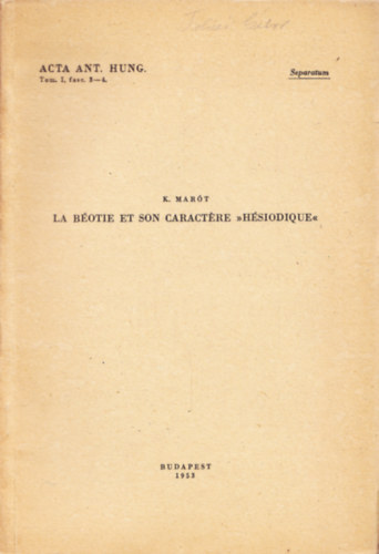 K. Mart - La Botie et son caractere >> hsiodique<< - Separatum - Acta Ant. Hung. Tom. I, fasc. 3-4.