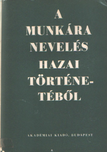 Jausz Béla (szerk.) - A munkára nevelés hazai történetéből