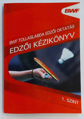 Lyndon Williams Mike Woodward - BWF tollaslabda edzi kziknyv oktats - Edzi kziknyv 1. szint