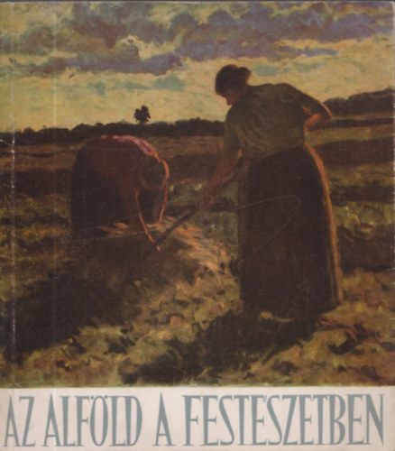 B�nyi L�szl�  (szerk.) - Az Alf�ld a fest�szetben
