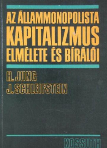 H.-Schleifstein, J. Jung - Az �llammonopolista kapitalizmus elm�lete �s b�r�l�i