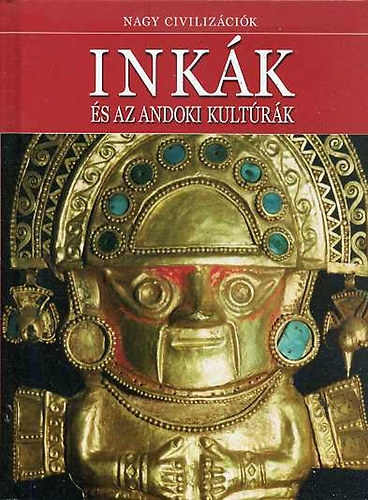 Daniel Gimeno  (szerk.) - Ink�k �s az andoki kult�r�k - Nagy Civiliz�ci�k 1