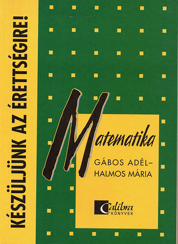 G�bos Ad�l Halmos M�ria - K�SZ�LJ�NK AZ �RETTS�GIRE! Matematika T�telr�l t�telre