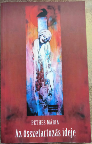 Pethes Mária - Az összetartozás ideje