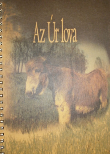 Kissn� Balla Krisztina - Kiss Endre - Kiss Tam�s - Egri S�ndor  (szerk.) - Az �r lova