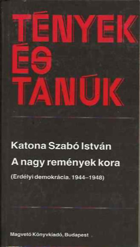 Katona Szab Istvn - A nagy remnyek kora I. (Tnyek s tank)