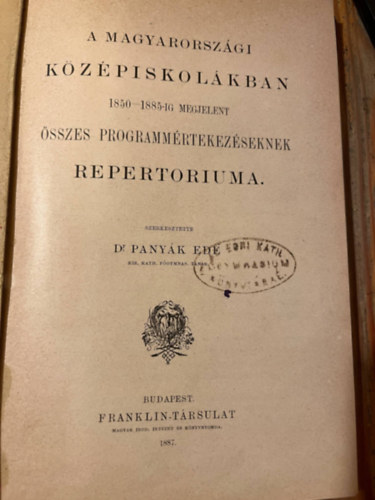 dr Pany�k Ede - A magyarorsz�gi k�z�piskol�kban 1850-1885 ig megjelent �sszes programm�rtekez�seknek repertoriuma.
