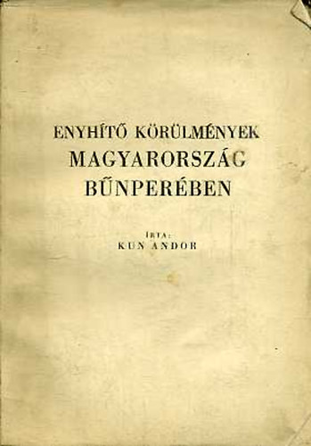 Kun Andor - Enyhítő körülmények Magyarország bűnperében