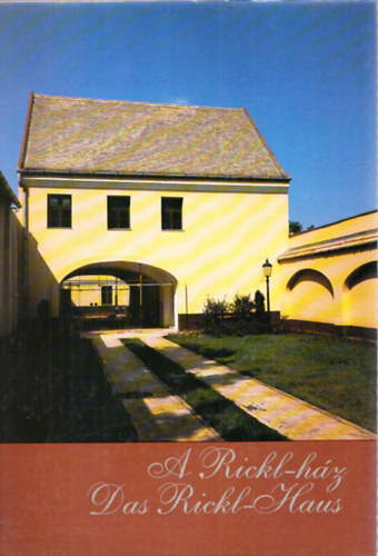 Süli-Zakar István - A Rickl-ház - A Lábasház történelmi dokumentumai (Das Rickl-Haus)