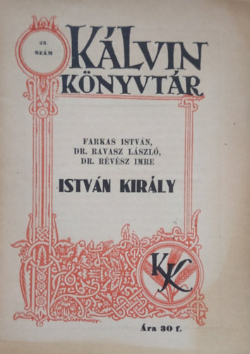 Dr. Ravasz Lszl, Dr. Rvsz Imre Farkas Istvn - Klvin Knyvtr - Istvn a kirly