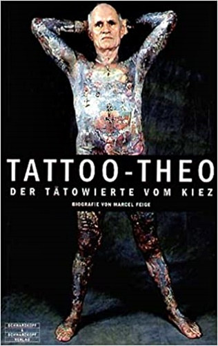 Marcel Feige - Tattoo-Theo - Der Ttowierte von Kiez