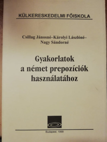 Csillag Jánosné - Károlyi Lászlóné - Nagy Sándorné - Gyakorlatok a német prepozíciók használatához