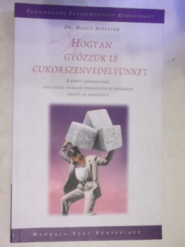 Dr. Nancy Appleton - Hogyan gyzzk le a cukorszenvedlynket