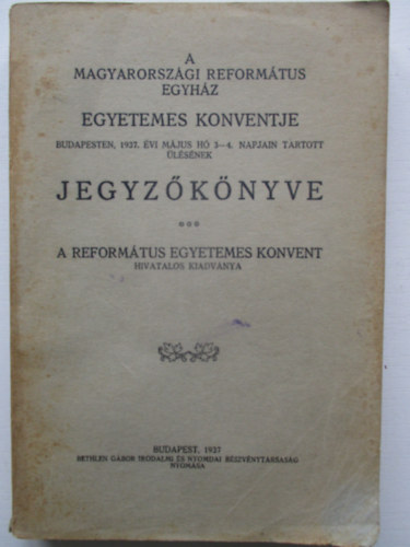 A Magyarorszgi Reformtus Egyhz Egyetemes Konventje Budapesten, 1937. vi mjus h 3-4. napjain tartott lsnek jegyzknyve.