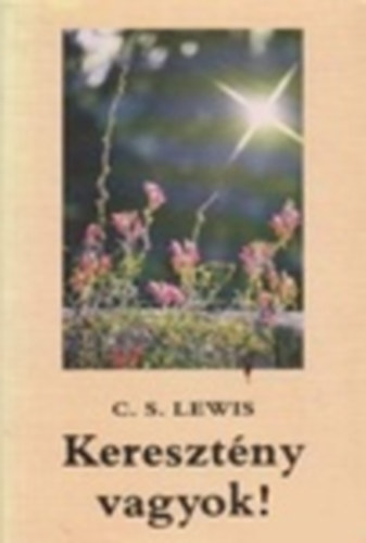 C. S. Lewis - Keresztny vagyok