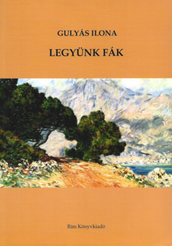 Gulyás Ilona - Legyünk fák