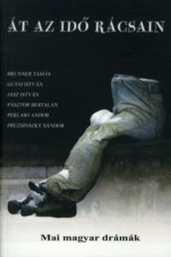 Át az idő rácsain - Mai magyar drámák