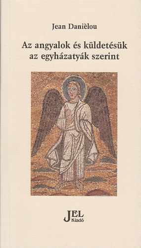 Jean Dani�lou - Az angyalok �s k�ldet�s�k az egyh�zaty�k szerint