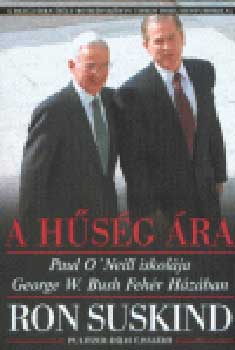 Ron Suskind - A h�s�g �ra - Paul O'Neill iskol�ja George W. Bush Feh�r H�z�ban