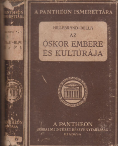Hillebrand Jen� �s Bella Lajos - Az �skor embere �s kult�r�ja - K�l�n�s tekintettel haz�nkra (A Pantheon Ismerett�ra)