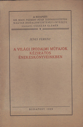 Jenei Ferenc - A vil�gi irodalmi m�fajok k�ziratos �nekesk�nyveinkben