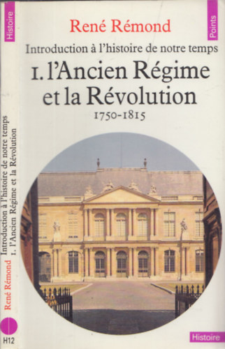 Ren Rmond - Introduction  l'historie de notre temps I. l'Ancient Rgime et la Rvolution 1750-1815