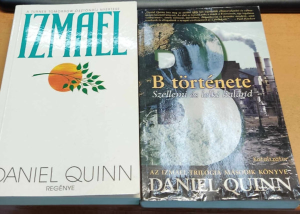 Daniel Quinn - Izmael-trilgia I-II.: Izmael: szellemi s lelki kaland + B trtnete: Szellemi s lelki kaland