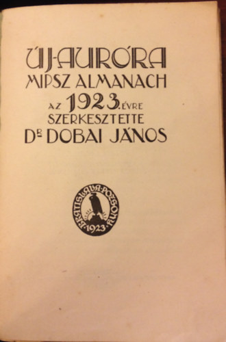 Dr. Dobai János (Szerk.) - Uj-Aurora MIPSZ Almanach az 1923. évre