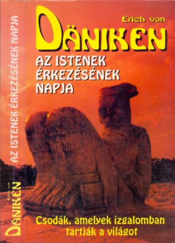 Erich von Däniken - Az istenek érkezésének napja - I. e. 3114. augusztus 11. (Csodák, amelyek izgalomban tartják a világot)