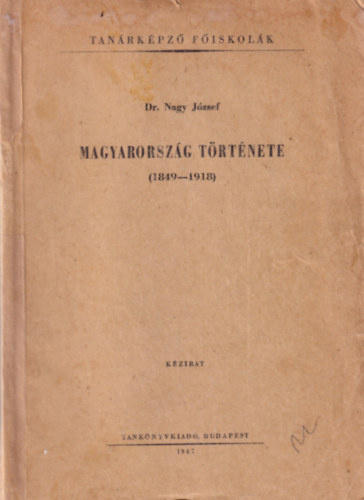 Dr. Nagy J�zsef - Magyarorsz�g t�rt�nete (1849-1918) K�zirat