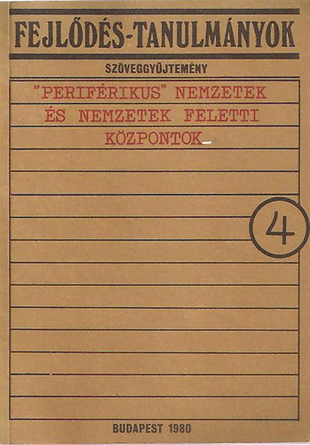 Fejl�d�s-tanulm�nyok sz�veggy�jtem�ny 4.- Perif�rikus nemzetek �s nemzetek feletti k�zpontok