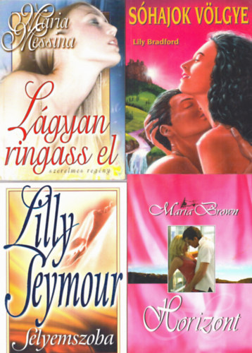 Lily Bradford, Lilly Seymour, Maria Brown Maria Messina - 4 db romantikus regny: Lgyan rigass el  - Shajok vlgye - Selyemszoba - Horizont