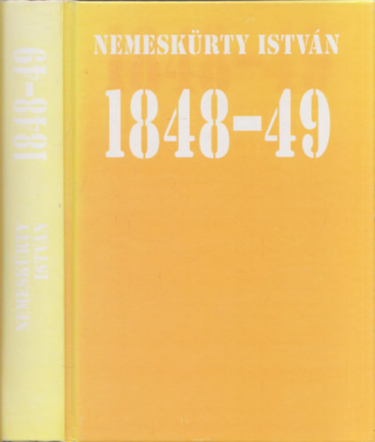 Nemeskürty István - 1848-49 "Kik érted haltak, szent Világszabadság"