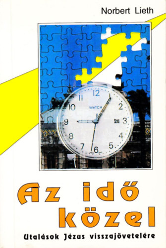 Norbert Lieth - Az idő közel - Utalások Jézus visszajövetelére