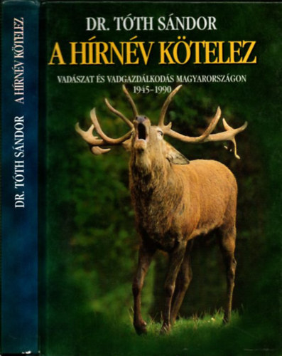 T�th S�ndor dr. - A h�rn�v k�telez (Vad�szat �s vadgazd�lkod�s Magyarorsz�gon 1945-1990)