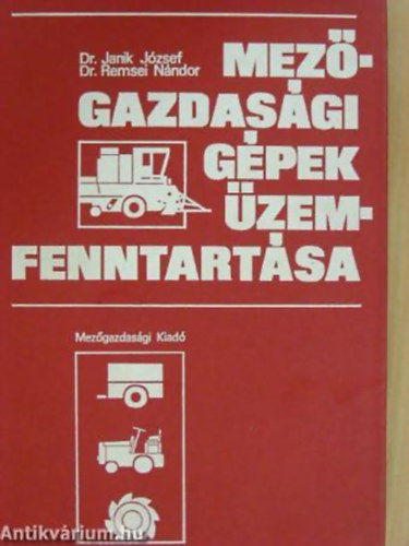 Dr. Janik J�zsef; dr. Remsei N�ndor - Mez�gazdas�gi g�pek �zemfenntart�sa