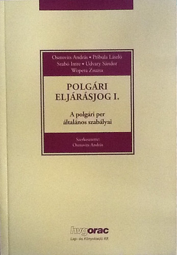 Osztovits Andrs; Pribula Lszl; Szab Imre; Udvary Sndor; Wopera Zsuzsa - Polgri eljrsjog I. - A polgri per ltalnos szablyai