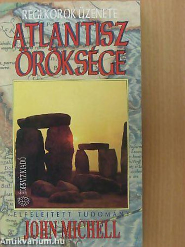 SZERZŐ John Michell - Atlantisz öröksége ELFELEJTETT TUDOMÁNY Régi korok üzenete Kötetszám:4