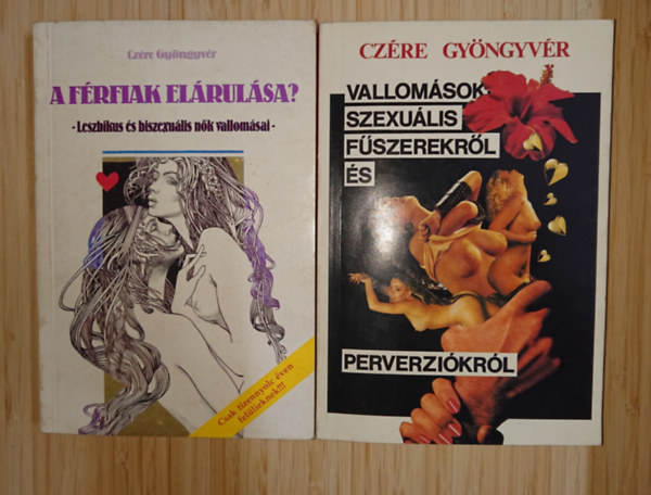 Cz�re Gy�ngyv�r - 2 k�nyv Cz�re Gy�nv�rt�l a szexu�lis tabukr�l: A f�rfiak el�rul�sa? - Leszbikus �s biszexu�lis n�k vallom�sai, Vallom�sok szexu�lis f�szerekr�l �s pervezi�kr�l