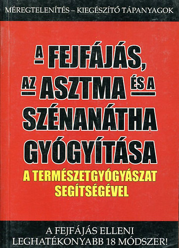 A fejfjs az asztma s a sznantha gygytsa a termszetgygyszat segtsgvel (A fejfjs elleni leghatkonyabb 18 mdszer)