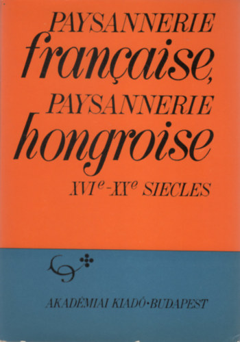 H. Balázs Éva (szerk.) Köpeczi Béla (szerk.) - Paysannerie francaise, paysannerie hongroise (XVIe-XXe siecles)