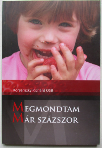 Korzenszky Rich�rd OSB - Megmondtam m�r sz�zszor...Jegyzetek a Magyar Katolikus R�di�nak