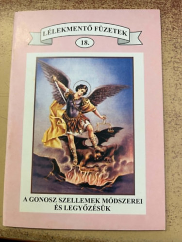 Lélekmentő Füzetek 18. A gonosz szellemek módszerei ls legyőzésük
